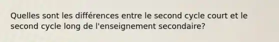 Quelles sont les différences entre le second cycle court et le second cycle long de l'enseignement secondaire?