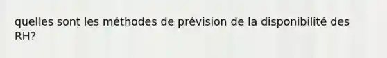 quelles sont les méthodes de prévision de la disponibilité des RH?