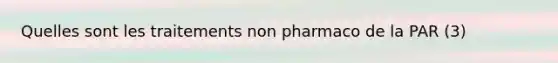 Quelles sont les traitements non pharmaco de la PAR (3)