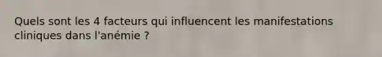 Quels sont les 4 facteurs qui influencent les manifestations cliniques dans l'anémie ?