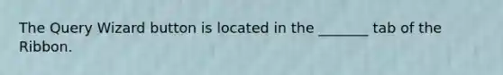 The Query Wizard button is located in the _______ tab of the Ribbon.