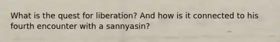 What is the quest for liberation? And how is it connected to his fourth encounter with a sannyasin?