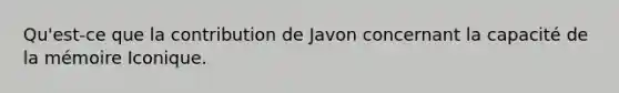 Qu'est-ce que la contribution de Javon concernant la capacité de la mémoire Iconique.