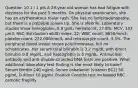 Question 10 1 / 1 pts A 29-year-old woman has had fatigue with dizziness for the past 5 months. On physical examination, she has an erythematous malar rash. She has no lymphadenopathy, but there is a palpable spleen tip. She is afebrile. Laboratory studies show hemoglobin, 8.9 g/dL; hematocrit, 27.8%; MCV, 103 μm3; RBC distribution width index, 22; WBC count, 8650/mm3; platelet count, 222,000/mm3; and reticulocyte count, 3.3%. The peripheral blood smear shows polychromasia, but no schistocytes. Her serum total bilirubin is 3.2 mg/dL with direct bilirubin 0.8 mg/dL, and haptoglobin is 5 mg/dL. Antinuclear antibody and anti-double-stranded DNA tests are positive. What additional laboratory test finding is she most likely to have? Serum ferritin 240 ng/mL Serum cobalamin (vitamin B12) 50 pg/mL D-dimer 10 μg/mL Positive Coombs test Increased RBC osmotic fragility