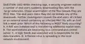 QUESTION 1002 While checking logs, a security engineer notices a number of end users suddenly downloading files with the .tar.gz extension. Closer examination of the files reveals they are PE32 files. The end users state they did not initiate any of the downloads. Further investigation reveals the end users all clicked on an external email containing an infected MHT file with an href link a week prior. Which of the following is MOST likely occurring? A. A RAT was installed and is transferring additional exploit tools. B. The workstations are beaconing to a command-and-control server. C. A logic bomb was executed and is responsible for the data transfers. D. A fileless virus is spreading in the local network environment.