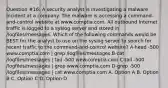 Question #16: A security analyst is investigating a malware incident at a company. The malware is accessing a command-and-control website at www.comptia.com. All outbound Internet traffic is logged to a syslog server and stored in /logfiles/messages. Which of the following commands would be BEST for the analyst to use on the syslog server to search for recent traffic to the command-and-control website? A-head -500 www.comptia.com | grep /logfiles/messages B-cat /logfiles/messages | tail -500 wew.comptia.com C-tail -500 /logfiles/messages | grep www.comptia.com D-grep -500 /logfiles/messages | cat www.comptia.com A. Option A B. Option B C. Option C D. Option D