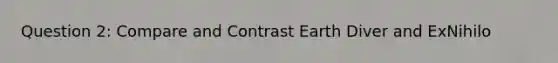 Question 2: Compare and Contrast Earth Diver and ExNihilo