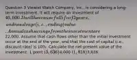 Question 3 Viewist Watch Company, Inc., is considering a long-term investment. It will require an investment of 40,000. It will have a useful life of 2 years, and no salvage (i.e., ending) value. Annual cash savings from the investment are22,000. Assume that cash flows other than the initial investment occur at the end of the year, and that the cost of capital (i.e., discount rate) is 10%. Calculate the net present value of the investment. 1 point (3,636)4,000 (1,818)3,636