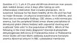 Question 4 1 / 1 pts A 23-year-old African-American man passes dark reddish brown urine 3 days after taking an anti-inflammatory medication that includes phenacetin. He is surprised, because he has been healthy all his life and has had no major illnesses. On physical examination, he is afebrile, and there are no remarkable findings. CBC shows a mild normocytic anemia, but the peripheral blood smear shows precipitates of denatured globin (Heinz bodies) with supravital staining and scattered "bite cells" in the population of RBCs. Which of the following is the most likely diagnosis? Glucose-6-phosphate dehydrogenase deficiency β-Thalassemia minor α-Thalassemia minor Sickle cell trait Warm antibody autoimmune hemolytic anemia Abnormal ankyrin in RBC cytoskeletal membrane