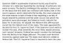 Question 8584 A wastewater treatment facility was fined for violation of a state law regarding the discharge of pollutants into water sources. The facility challenged the penalty in state court on the basis that the state law conflicted with federal law. In the court's opinion, which sided with the facility, the court analyzed the state statute in light of federal law regarding a variety of issues related to pollution and the water source into which the pollutants were discharged, but failed to clearly indicate the basis for its decision. On appeal, the decision was affirmed per curiam by the highest court of the state. The state appealed the decision to the U.S. Supreme Court. If the Supreme Court were to review this case, what would be the most likely reason allowing such review? Answers: Federal law would consider the discharge from the facility to be illegal pollution. The state court decision incorrectly applied state law. The state court decision relied on federal law. The U.S. Supreme Court is required to hear the case.