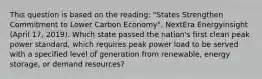 This question is based on the reading: "States Strengthen Commitment to Lower Carbon Economy", NextEra Energyinsight (April 17, 2019). Which state passed the nation's first clean peak power standard, which requires peak power load to be served with a specified level of generation from renewable, energy storage, or demand resources?