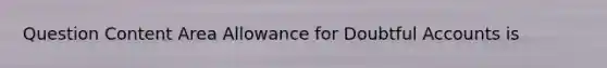 Question Content Area Allowance for Doubtful Accounts is