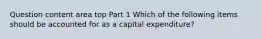 Question content area top Part 1 Which of the following items should be accounted for as a capital​ expenditure?