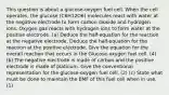 This question is about a glucose-oxygen fuel cell. When the cell operates, the glucose (C6H12O6) molecules react with water at the negative electrode to form carbon dioxide and hydrogen ions. Oxygen gas reacts with hydrogen ions to form water at the positive electrode. (a) Deduce the half-equation for the reaction at the negative electrode. Deduce the half-equation for the reaction at the positive electrode. Give the equation for the overall reaction that occurs in the Glucose-oxygen fuel cell. (4) (b) The negative electrode is made of carbon and the positive electrode is made of platinum. Give the conventional representation for the glucose-oxygen fuel cell. (2) (c) State what must be done to maintain the EMF of this fuel cell when in use.(1)