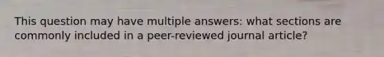 This question may have multiple answers: what sections are commonly included in a peer-reviewed journal article?