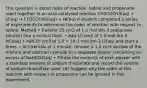 This question is about rates of reaction. Iodine and propanone react together in an acid-catalysed reaction CH3COCH3(aq) + I2(aq) → CH3COCH2I(aq) + HI(aq) A student completed a series of experiments to determine the order of reaction with respect to iodine. Method • Transfer 25 cm3 of 1.0 mol dm-3 propanone solution into a conical flask. • Add 10 cm3 of 1.0 mol dm-3 HCl(aq) • Add 25 cm3 of 5.0 × 10-3 mol dm-3 I2(aq) and start a timer. • At intervals of 1 minute, remove a 1.0 cm3 sample of the mixture and add each sample to a separate beaker containing an excess of NaHCO3(aq) • Titrate the contents of each beaker with a standard solution of sodium thiosulfate and record the volume of sodium thiosulfate used. (b) Suggest why the order of this reaction with respect to propanone can be ignored in this experiment.