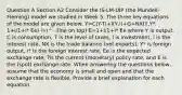 Question A Section A2 Consider the IS-LM-UIP (the Mundell-Fleming) model we studied in Week 5. The three key equations of the model are given below: Y=C(Y-T)+I(Y,i)+G+NX(Y,Y*, 1+i/1+i* Ee) i=i^- (line on top) E=1+i/1+i* Ee where Y is output, C is consumption, T is the level of taxes, I is investment, i is the interest rate, NX is the trade balance (net exports), Y* is foreign output, i* is the foreign interest rate, Ee is the expected exchange rate, ?̅is the current (monetary) policy rate, and E is the (spot) exchange rate. When answering the questions below, assume that the economy is small and open and that the exchange rate is flexible. Provide a brief explanation for each equation