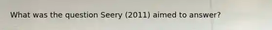 What was the question Seery (2011) aimed to answer?