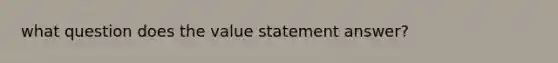 what question does the value statement answer?