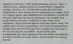 Questions 3 through 7 refer to the following scenario: "Jean," a veteran nurse, pleaded guilty to a misdemeanor negligence charge in the case of a 75-year-old woman who died after slipping into a coma during routine outpatient eye surgery at an eye surgery center. Jean admitted that she failed to monitor the woman's vital signs during the procedure. The surgeon who performed the procedure called the nurse's action pure negligence, saying that the patient could have been saved. The patient was a vibrant grandmother of 10 who had walked three quarters of a mile the morning of her surgery and had sung in her church choir the day before. As part of her plea arrangement, the nurse agreed to serve 6 months of probation—the first 2 months on house arrest—and surrender her nursing license.