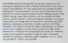 QUESTIONS 59-64 A 39-year-old, 50-kg man presents to the emergency department with a history of alcoholism and recent onset of obtundation. He lives alone and can provide no other information. On presentation, he has a grand mal seizure that lasts for 2 minutes. Routine physical exam findings include a BP 120/70 mmHg, heart rate 110/min, and no evidence of head trauma, papillar edema, or focal neurologic findings. His mental status does not change with IV injections of thiamine and 50% dextrose. Laboratory evaluation includes Sodium 136 mEq/L Potassium 5.0 mEq/L Chloride 99 mEq/L Bicarbonate 12 mmol/L Serum urea nitrogen 7 mmol/L Serum creatinine 360 µmol/L Arterial pH 7.10 PaCO2 40 mmHg PaO2 85 mmHg 60. Potential causes of this patient's problem might include A. Methanol ingestion B. Uremia C. Ethylene glycol ingestion D. A, B, and C are possible E. A and C are possible