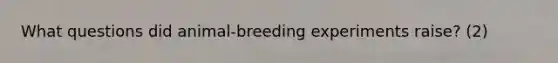 What questions did animal-breeding experiments raise? (2)