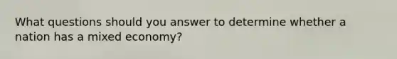 What questions should you answer to determine whether a nation has a mixed economy?