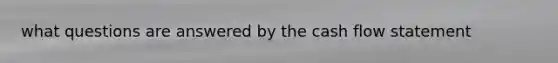 what questions are answered by the cash flow statement