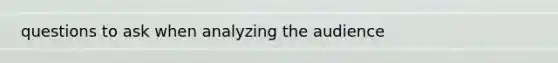 questions to ask when analyzing the audience