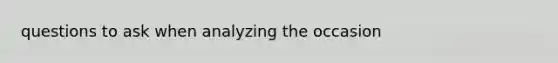 questions to ask when analyzing the occasion