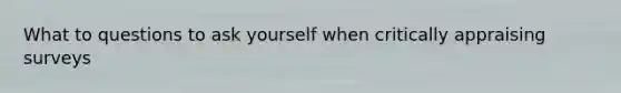 What to questions to ask yourself when critically appraising surveys