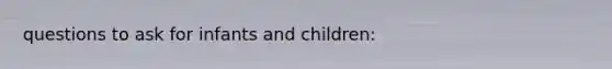 questions to ask for infants and children: