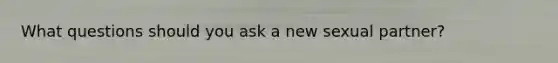 What questions should you ask a new sexual partner?