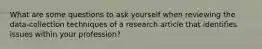 What are some questions to ask yourself when reviewing the data-collection techniques of a research article that identifies issues within your profession?