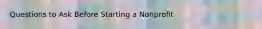 Questions to Ask Before Starting a Nonproﬁt