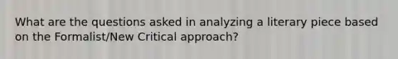 What are the questions asked in analyzing a literary piece based on the Formalist/New Critical approach?