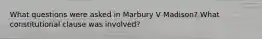 What questions were asked in Marbury V Madison? What constitutional clause was involved?