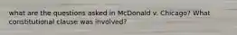 what are the questions asked in McDonald v. Chicago? What constitutional clause was involved?