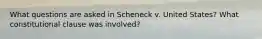 What questions are asked in Scheneck v. United States? What constitutional clause was involved?