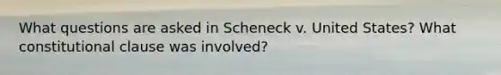 What questions are asked in Scheneck v. United States? What constitutional clause was involved?