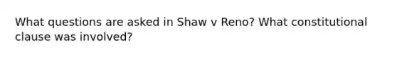 What questions are asked in Shaw v Reno? What constitutional clause was involved?