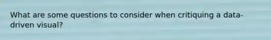 What are some questions to consider when critiquing a data-driven visual?