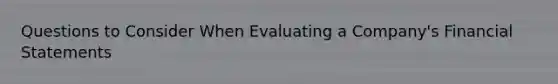 Questions to Consider When Evaluating a Company's Financial Statements