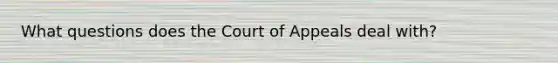 What questions does the Court of Appeals deal with?