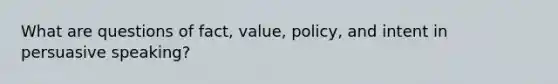 What are questions of fact, value, policy, and intent in persuasive speaking?