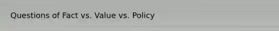 Questions of Fact vs. Value vs. Policy