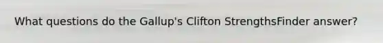 What questions do the Gallup's Clifton StrengthsFinder answer?