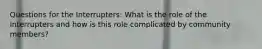 Questions for the Interrupters: What is the role of the Interrupters and how is this role complicated by community members?