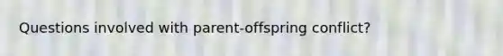 Questions involved with parent-offspring conflict?