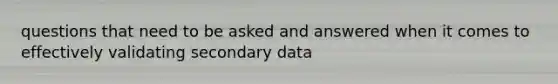 questions that need to be asked and answered when it comes to effectively validating secondary data